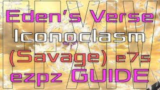 FFXIV - Eden's Verse: Iconoclasm (Savage) - Ez Pz Guide! (E7S)