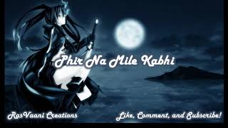 Nightcore - Phir Na Mile Kabhi