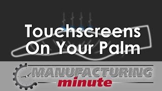 Manufacturing Minute: Touchscreens On Your Palm