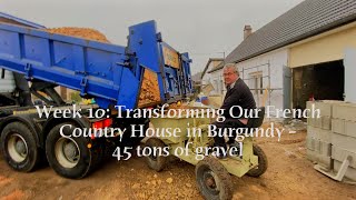 Week 10: Transforming Our French Country House in Burgundy – 45 tons of gravel