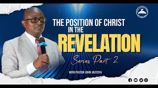 THE POSITION OF CHRIST IN THE REVELATION - PST. JOHN MUTISYA | 21.04.2024