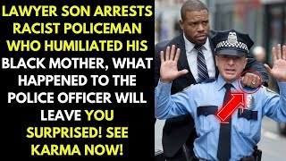 Lawyer Son Arrests Racist Police Officer Who Humiliated His Black Mother...