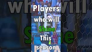 Players who will shine this season part 1