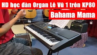 Hướng dẫn học đàn Organ Lê Vũ 1 - Bahama Mama| KP80