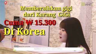 Dikorea Bersihkan GiGi dari Karang GiGi cuma ₩ 15.300