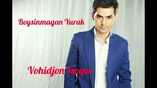 Vohidjon Isoqov – Bo'ysinmagan Yurak [Music version]