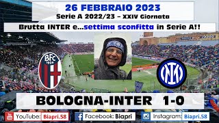 26.2.2023 BOLOGNA-INTER 1-0 **BRUTTA INTER e....SETTIMA SCONFITTA in Campionato** (Video Biapri)