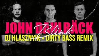 John Dahlbäck - Blink (DJ Hlásznyik x D!rty Bass Remix) [2022] [www.djhlasznyik.hu]