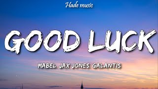 Mabel, Jax Jones, Galantis - Good Luck (Lyrics)