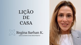 Lição de casa - Educando com Propósito I Regina Sarhan K.