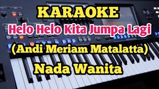 Karaoke HELO HELO KITA JUMPA LAGI - Nada wanita_Andi Meriam Matalatta