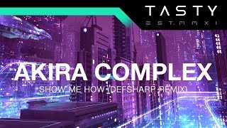 Akira Complex - Show Me How (Defsharp Remix)