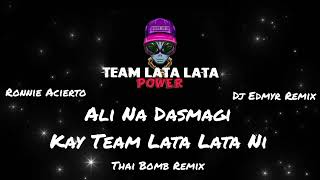 Ali Na Dasmagi Kay Team Lata Lata Ni ( Thai Bomb Remix ) Dj Edmyr Remix