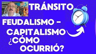 Tránsito del Feudalismo al Capitalismo. ¿Cómo ocurrió?