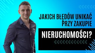 Unikaj tych błędów przy zakupie nieruchomości!