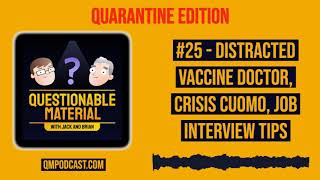 Distracted Vaccine Doctor, Crisis Cuomo, Job Interview Tips - Questionable Material Episode 25