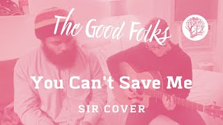 SiR - You Can't Save Me (The Good Folks Cover)