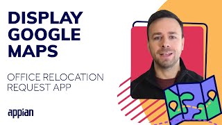 Plug-Ins: Display Google Maps in Appian UIs | Office Relocation Request - Part 5 | Appian Tutorial