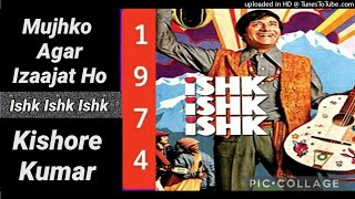 Mujhko Agar Ijaazat Ho (Kishore Kumar) ( Ishk Ishk Ishk 1974)