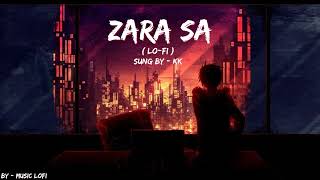 Zara Sa - KK ( Lo- Fi ) | Music LoFi