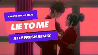 Karun & Blocka Beats - Lie To Me (Ally Fresh Remix)