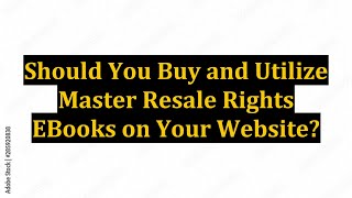 Should You Buy and Utilize Master Resale Rights EBooks on Your Website?