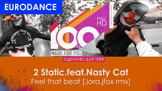 2 Static.feat.Nasty Cat - Feel that beat (Jora.jfox rmx)