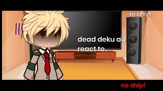 •dead deku au react to deku• [mha/Bnha] ||no ship||