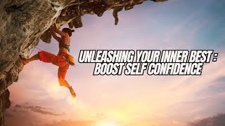 Unleash Your Inner Best : Boost Self Confidence_Must Listen !!!