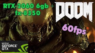 DOOM - RTX-2060 6gb + fx-8350 - Ultra Settings - 60fps