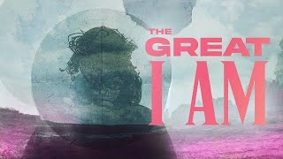 The Great I Am - Week 2 (10:30am)