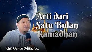 ARTI SATU RAMADHAN UNTUK SESEORANG | Ust. Oemar Mita, Lc.