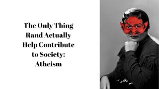 The Only Thing Ayn Rand is Worth Listening to About: Atheism