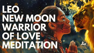 LEO NEW MOON Meditation | Warrior of Love & Light ✨♌️