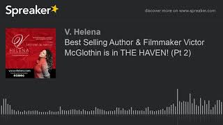 Best Selling Author & Filmmaker Victor McGlothin is in THE HAVEN! (Pt 2)