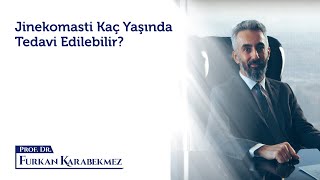 Jinekomasti Kaç Yaşında Tedavi Edilebilir?