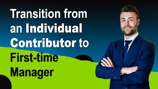 Transition from an Individual Contributor to First-time Manager