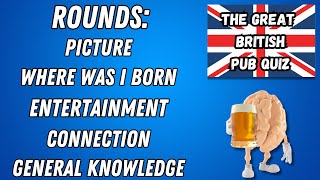 Great British Pub Quiz: Picture round, Where Was I Born, Entertainment, Connection & GK. No.12