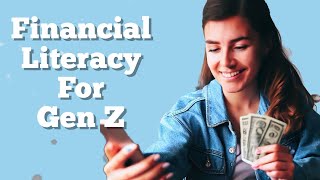 Financial Literacy For Gen Z: Tips And Strategies For Teaching Financial Literacy