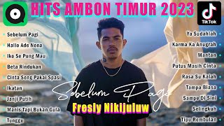 FRESLY NIKIJULUW - SEBELUM PAGI - FULL ALBUM 2024 TERBARU  - TOP HITS LAGU AMBON 2024 VIRAL TIKTOK