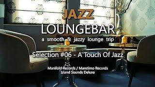 Jazz Loungebar - Selection #06 A Touch Of Jazz, HD, 2018, Smooth Lounge Music