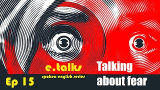 TALKING ABOUT FEAR|Spoken English tips|e.talks|Speak English Confidently|Speak English Easy