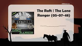 The Raft | The Lone Ranger (05-07-48)