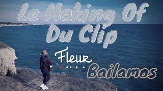 MAKING OF CLIP-Fleur- Baïlamos