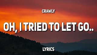 Crawly - Oh, I tried to let go.. (Lyrics)