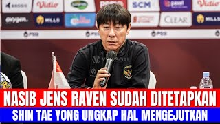 NASIB JENS RAVEN SUDAH DITETAPKAN, SHIN TAE YONG UNGKAP HAL MENGEJUTKAN HAL INI