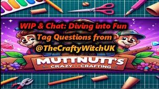 🎨 WIP & Chat Diving into Fun Tag Questions from @TheCraftyWitchUK! 🌟