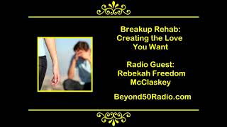 Breakup Rehab: Creating the Love You Want