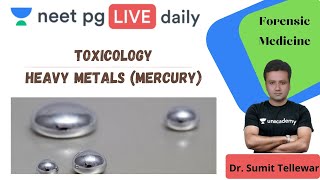 NEET PG: Toxicology - Heavy Metals Mercury | Unacademy NEET PG | Dr. Sumit Tellewar