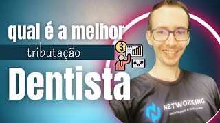 DENTISTA QUAL MELHOR TRIBUTAÇÃO | Networking Contabilidade